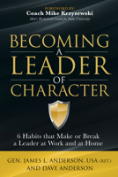 Becoming a Leader of Character: 6 Habits That Make or Break a Leader at Work and at Home 1630479373 Book Cover