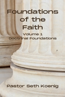 Foundations of the Faith (Vol. 1): Doctrinal Foundations 1458322041 Book Cover