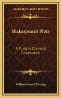 Shakespeare's Plots a Study in Dramatic Construction 1430453346 Book Cover