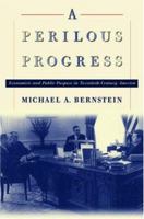 A Perilous Progress: Economists and Public Purpose in Twentieth-Century America 0691119678 Book Cover