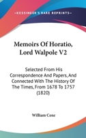 Memoirs Of Horatio, Lord Walpole V2: Selected From His Correspondence And Papers, And Connected With The History Of The Times, From 1678 To 1757 1120003989 Book Cover