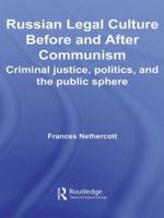 Russian Legal Culture Before and After Communism: Criminal Justice, Politics and the Public Sphere 0415543142 Book Cover