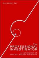 The Professional Investigator: A Compilation of Articles, Essays, and Forms 0595238270 Book Cover