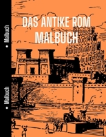 Das Antike Rom Malbuch: Gut für Geschichte Studenten, um mit Zu entspannen Altes Rom, Geschichte Malbuch 1803970790 Book Cover