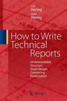How to Write Technical Reports: Understandable Structure, Good Design, Convincing Presentation 3540699287 Book Cover