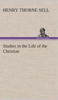 Studies in the Life of the Christian: His Faith and His Service 1596057114 Book Cover
