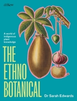The Ethnobotanical: A world tour of indigenous plant knowledge 1529427401 Book Cover
