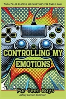 Controlling My Emotions for teens: Faith-Filled Prayers and Scriptures for Every Mood B0DQ5S8XNT Book Cover