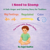 I Need to Stomp!: A Safe Anger and Calming Story for Toddlers (Calm Little Bodies Series) B0GZTD7781 Book Cover