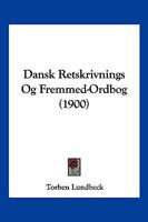 Dansk Retskrivnings Og Fremmed-Ordbog (1900) 116035328X Book Cover