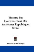 Histoire Du Gouvernement Des Anciennes Republiques (1769) 1104763893 Book Cover