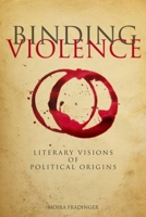 Binding Violence: Literary Visions of Political Origins 0804763305 Book Cover