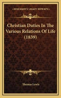 Christian Duties In The Various Relations Of Life 1120271118 Book Cover
