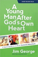 A Young Man After God's Own Heart: Turn Your Life into an Extreme Adventure 0736959785 Book Cover