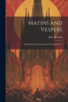 Matins and Vespers: With Hymns and Occasional Devotional Pieces 102210585X Book Cover