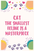 Cat the smallest feline is a masterpiece: Cat Lover Notebook Journal 6 x 9Inches 100 Lined Blank Pages 1708434984 Book Cover