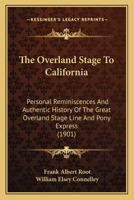The Overland Stage To California: Personal Reminiscences And Authentic History Of The Great Overland Stage Line And Pony Express 1165615754 Book Cover