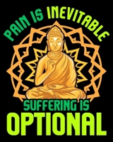 Pain Is Inevitable Suffering Is Optional: Pain Is Inevitable Suffering Is Optional Meditating 2020-2021 Weekly Planner & Gratitude Journal (110 Pages, ... Moments of Thankfulness & To Do Lists 167257336X Book Cover