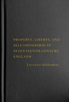 Property, Liberty, and Self-Ownership in Seventeenth-Century England 0228001684 Book Cover