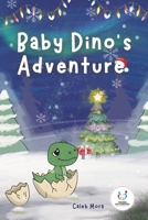BABY DINO’S ADVENTURES: The Baby Dino at Christmas, He Lost His Mom B0GBW6TF5H Book Cover