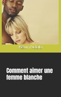 Comment aimer une femme blanche (French Edition) B0FMNYHBS4 Book Cover