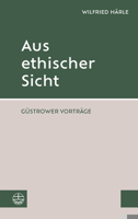 Aus Ethischer Sicht: Gustrower Vortrage 3374072690 Book Cover