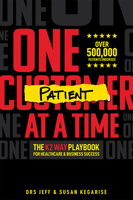 One Patient At A Time: The K2 Way Playbook For Healthcare & Business Success 1642251542 Book Cover