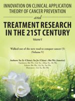 Innovation on Clinical Application Theory of Cancer Prevention and Treatment Research in the 21St Century: Volume V 1728302056 Book Cover