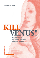 Kill Venus!: Das in Mannern Und Frauen Verratene Weibliche Befreien 3796546420 Book Cover