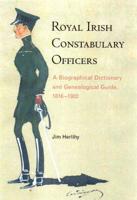 Royal Irish Constabulary Officers: A Biographical and Genealogical Guide, 1816 -1922 1846826268 Book Cover