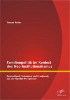 Familienpolitik Im Kontext Des Neo-Institutionalismus: Deutschland, Schweden Und Frankreich Aus Der Gender-Perspektive 3842890702 Book Cover