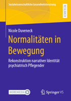 Normalitäten in Bewegung: Rekonstruktion Narrativer Identität Psychiatrisch Pflegender 3658409762 Book Cover