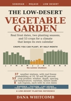 The Low-Desert Vegetable Garden: Real Frost Dates, Two Planting Seasons, and 53 Crops for Phoenix, Tucson, Las Vegas, Yuma, and the Sonoran and Mojave Low Desert B0HBPLQ38T Book Cover