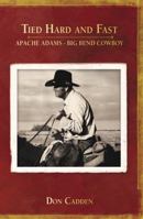 Tied Hard and Fast: Apache Adams-Big Bend Cowboy 1432771175 Book Cover