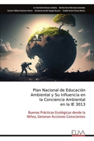 Plan Nacional de Educación Ambiental y Su Influencia en la Conciencia Ambiental en la IE 3013: Buenas Prácticas Ecológicas desde la Niñez, Generan Acciones Conscientes (Spanish Edition) 9999318959 Book Cover