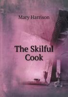 The Skilful Cook A Practical Manual of Modern Experience 9389614643 Book Cover