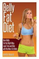 Belly Fat Diet: Burn Belly Fat the Right Way, Look Trim and Slim with No More Fat Belly 1631877860 Book Cover