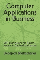 Computer Applications in Business: NEP Curriculum for B.Com – Assam & Gauhati University (B.Com Success Series: NEP Assam & Gauhati University) B0DR5MSLQ5 Book Cover