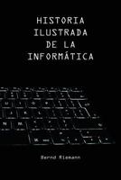 Historia Ilustrada de la Inform�tica 1522982337 Book Cover