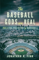 The Baseball Gods are Real: The Religion of Baseball 0578830116 Book Cover