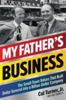 My Father's Business: The Small-Town Values That Built Dollar General into a Billion-Dollar Company 1478992964 Book Cover