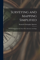 Surveying and Mapping Simplified; a Book of Suggestions for Those Who Adventure With Maps 1014259193 Book Cover