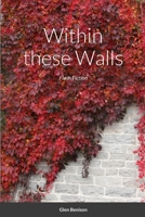 Within these Walls: Flash Fiction 1304490084 Book Cover