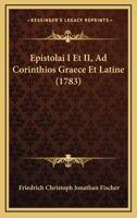 Epistolai I Et II, Ad Corinthios Graece Et Latine (1783) 1104782278 Book Cover