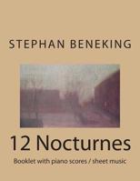 Stephan Beneking 12 Nocturnes: Beneking: Booklet with piano scores / sheet music of 12 Nocturnes 1483963403 Book Cover