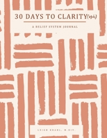 30 Days to Clarity(ish): A Belief System Journal 1098396863 Book Cover