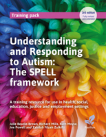 Understanding and Responding to Autism: The SPELL framework (3rd edition): A training resource for use in health, social, education, justice and employment settings 1803884487 Book Cover