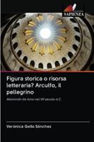 Figura storica o risorsa letteraria? Arculfo, il pellegrino 6202840560 Book Cover