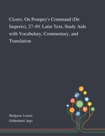 Cicero, On Pompey's Command (De Imperio), 27-49: Latin Text, Study Aids With Vocabulary, Commentary, and Translation 1013284747 Book Cover