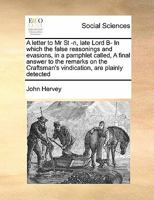 A letter to Mr St -n, late Lord B- In which the false reasonings and evasions, in a pamphlet called, A final answer to the remarks on the Craftsman's vindication, are plainly detected 1171403682 Book Cover